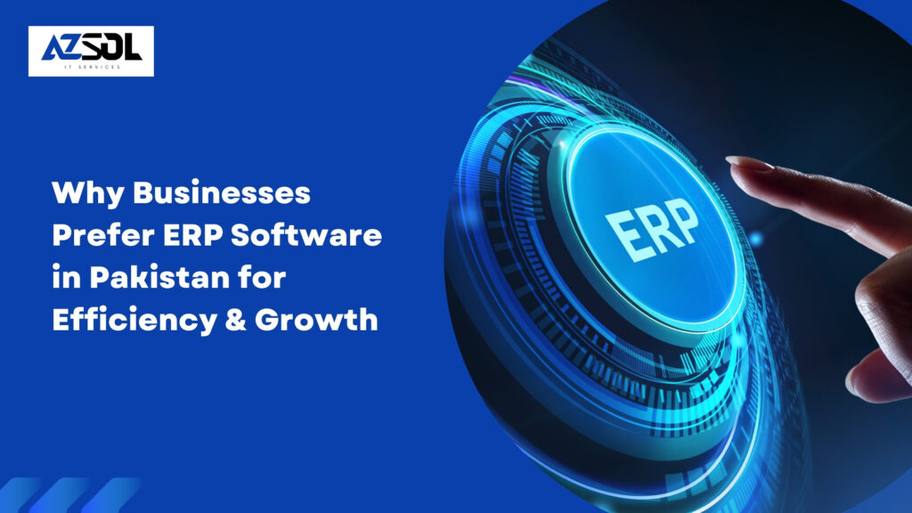 Why Businesses Prefer ERP Software in Pakistan for Efficiency & Growth