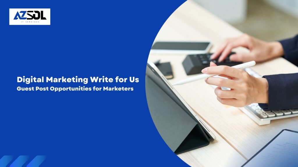 Digital Marketing Write for Us Guest Post Opportunities for Marketers