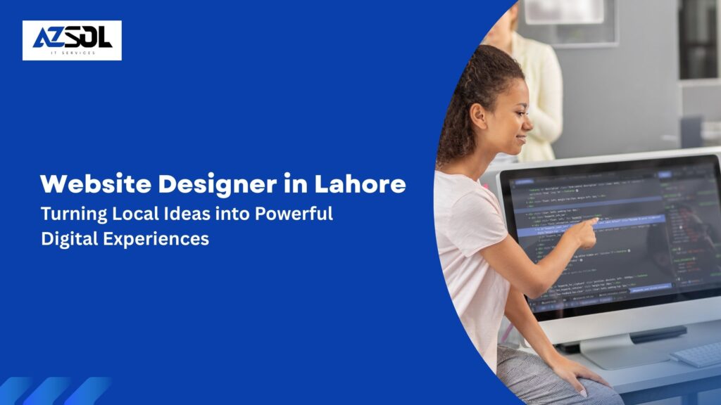 Website Designer in Lahore Turning Local Ideas into Powerful Digital Experiences